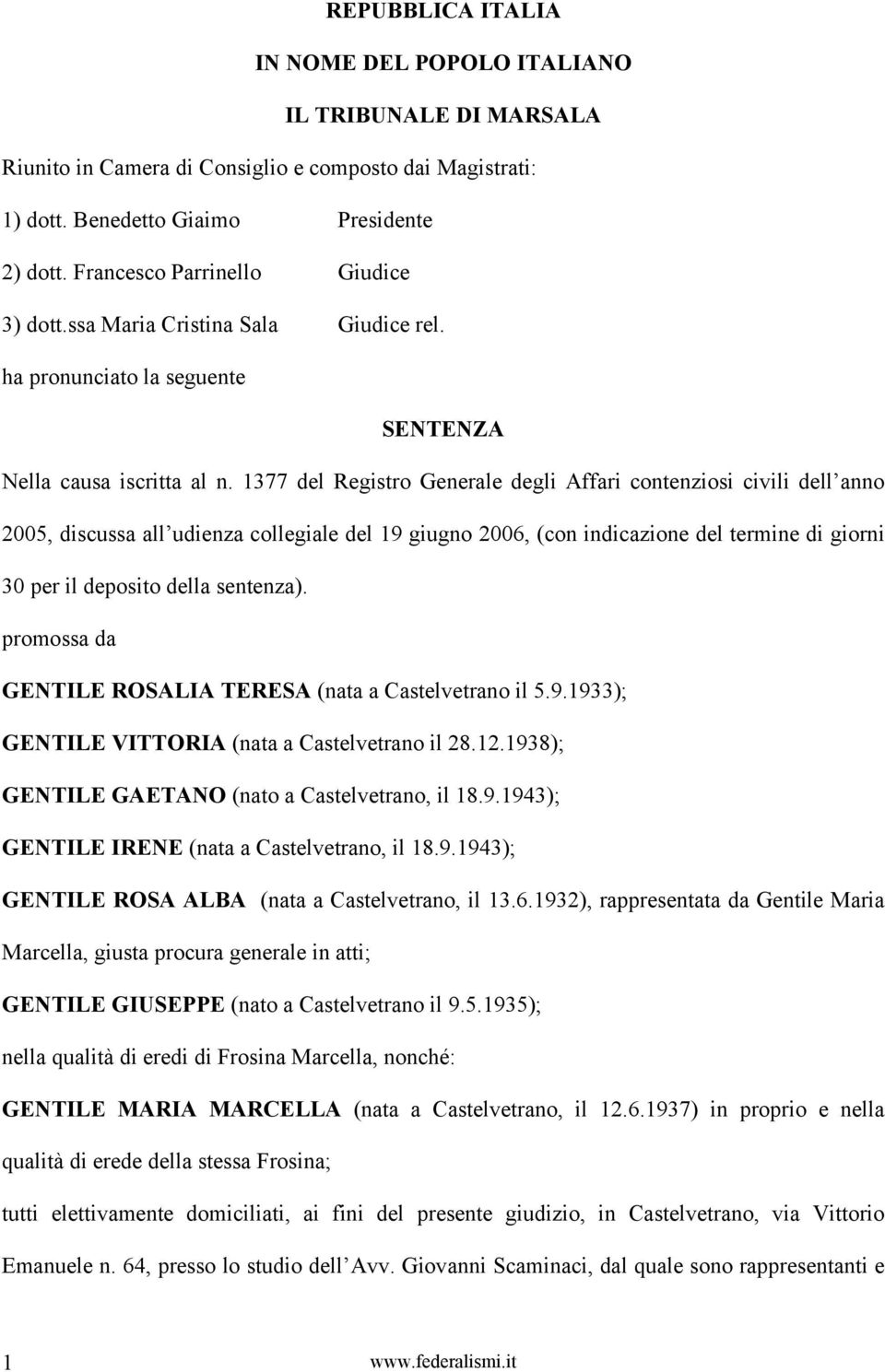 1377 del Registro Generale degli Affari contenziosi civili dell anno 2005, discussa all udienza collegiale del 19 giugno 2006, (con indicazione del termine di giorni 30 per il deposito della