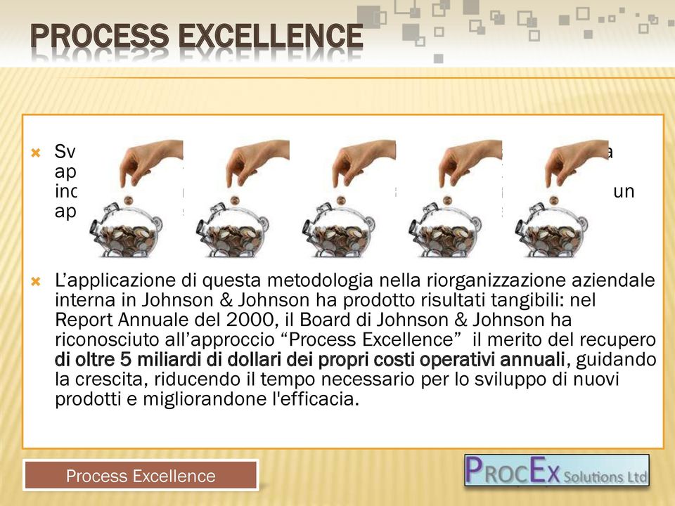 L applicazione di questa metodologia nella riorganizzazione aziendale interna in Johnson & Johnson ha prodotto risultati tangibili: nel Report Annuale del 2000, il Board di Johnson &