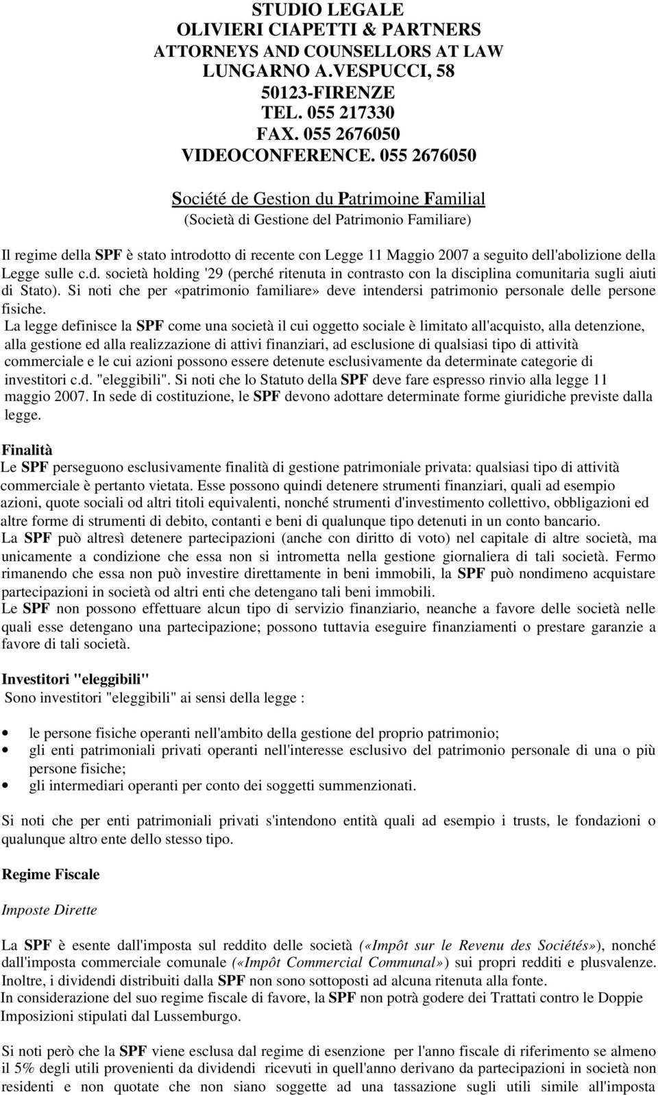 dell'abolizione della Legge sulle c.d. società holding '29 (perché ritenuta in contrasto con la disciplina comunitaria sugli aiuti di Stato).