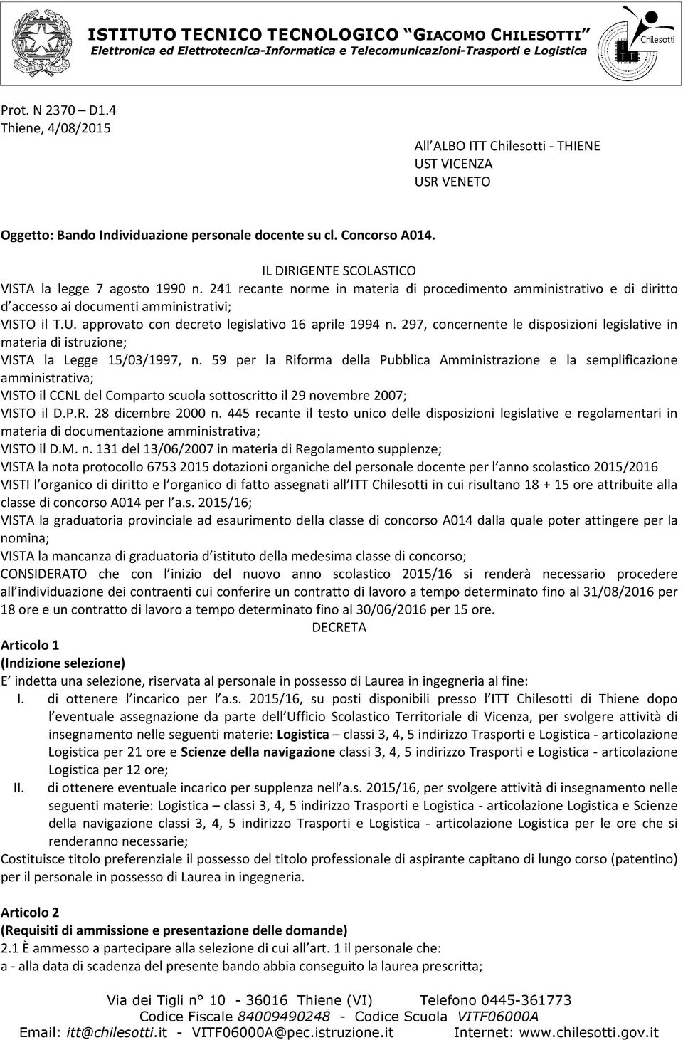 approvato con decreto legislativo 16 aprile 1994 n. 297, concernente le disposizioni legislative in materia di istruzione; VISTA la Legge 15/03/1997, n.