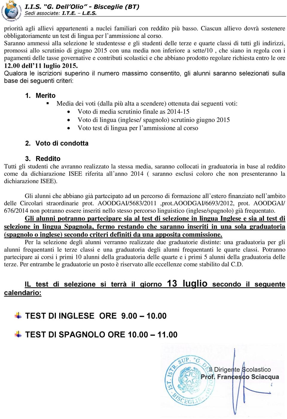 siano in regola con i pagamenti delle tasse governative e contributi scolastici e che abbiano prodotto regolare richiesta entro le ore 12.00 dell 11 luglio 2015.