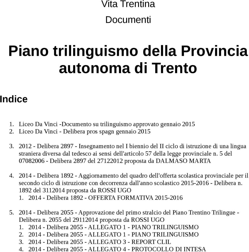 2012 - Delibera 2897 - Insegnamento nel I biennio del II ciclo di istruzione di una lingua straniera diversa dal tedesco ai sensi dell'articolo 57 della legge provinciale n.