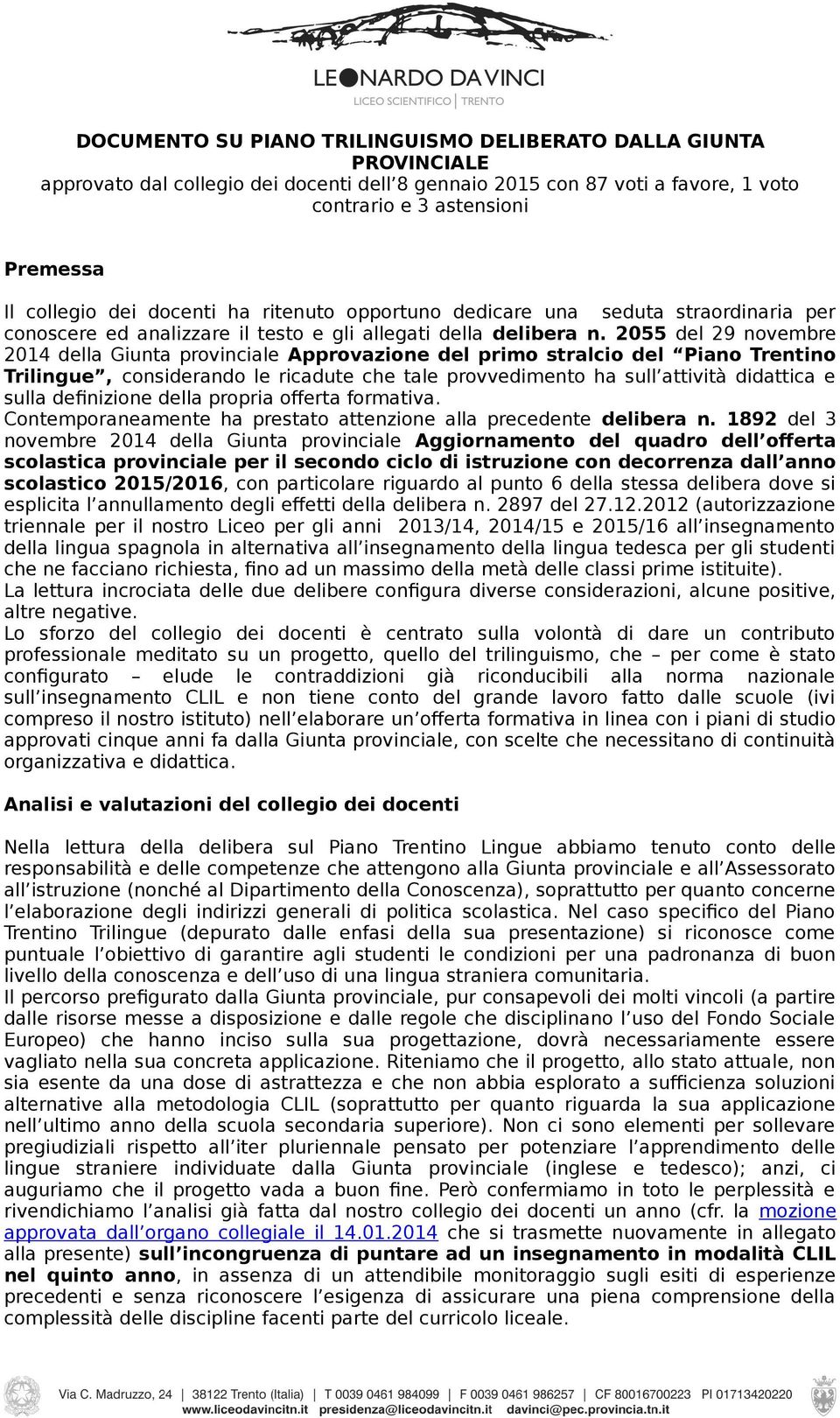 2055 del 29 novembre 2014 della Giunta provinciale Approvazione del primo stralcio del Piano Trentino Trilingue, considerando le ricadute che tale provvedimento ha sull attività didattica e sulla
