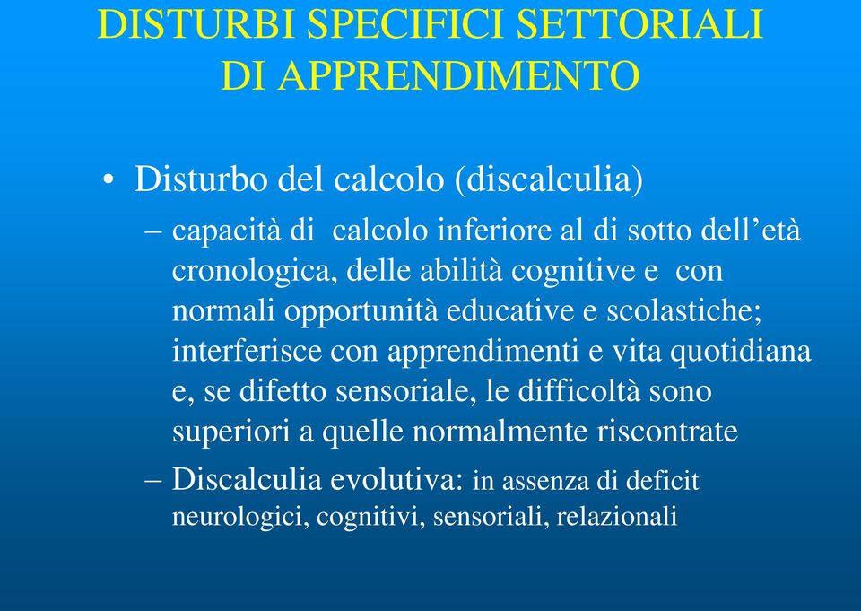 interferisce con apprendimenti e vita quotidiana e, se difetto sensoriale, le difficoltà sono superiori a quelle