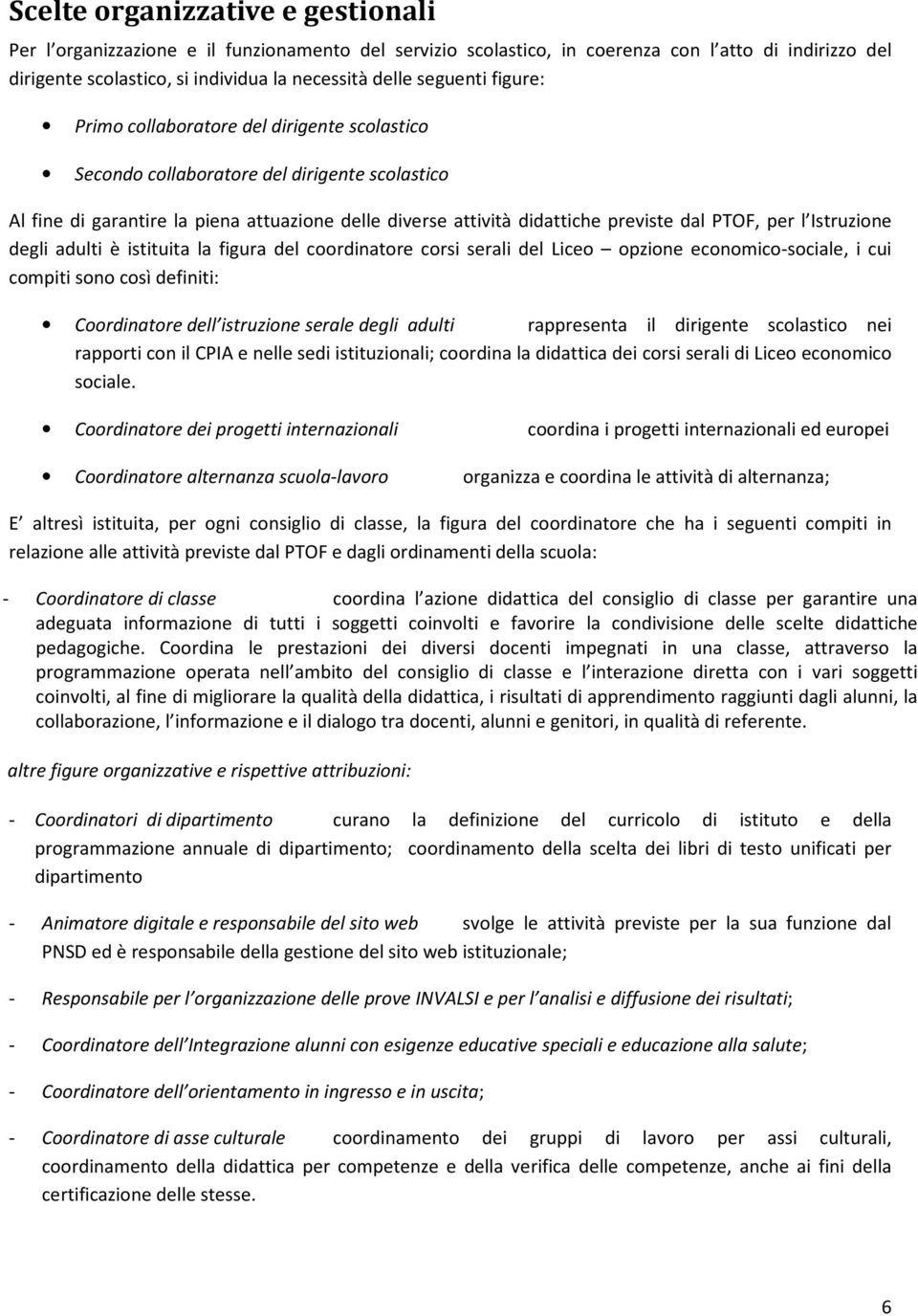 PTOF, per l Istruzione degli adulti è istituita la figura del coordinatore corsi serali del Liceo opzione economico-sociale, i cui compiti sono così definiti: Coordinatore dell istruzione serale