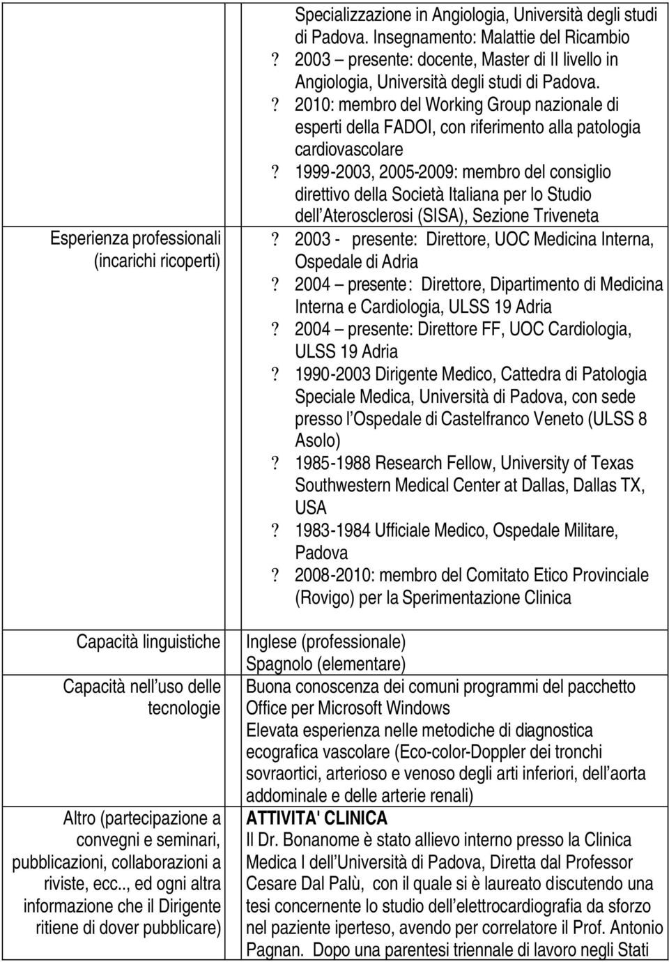 2003 presente: docente, Master di II livello in Angiologia, Università degli studi di Padova.