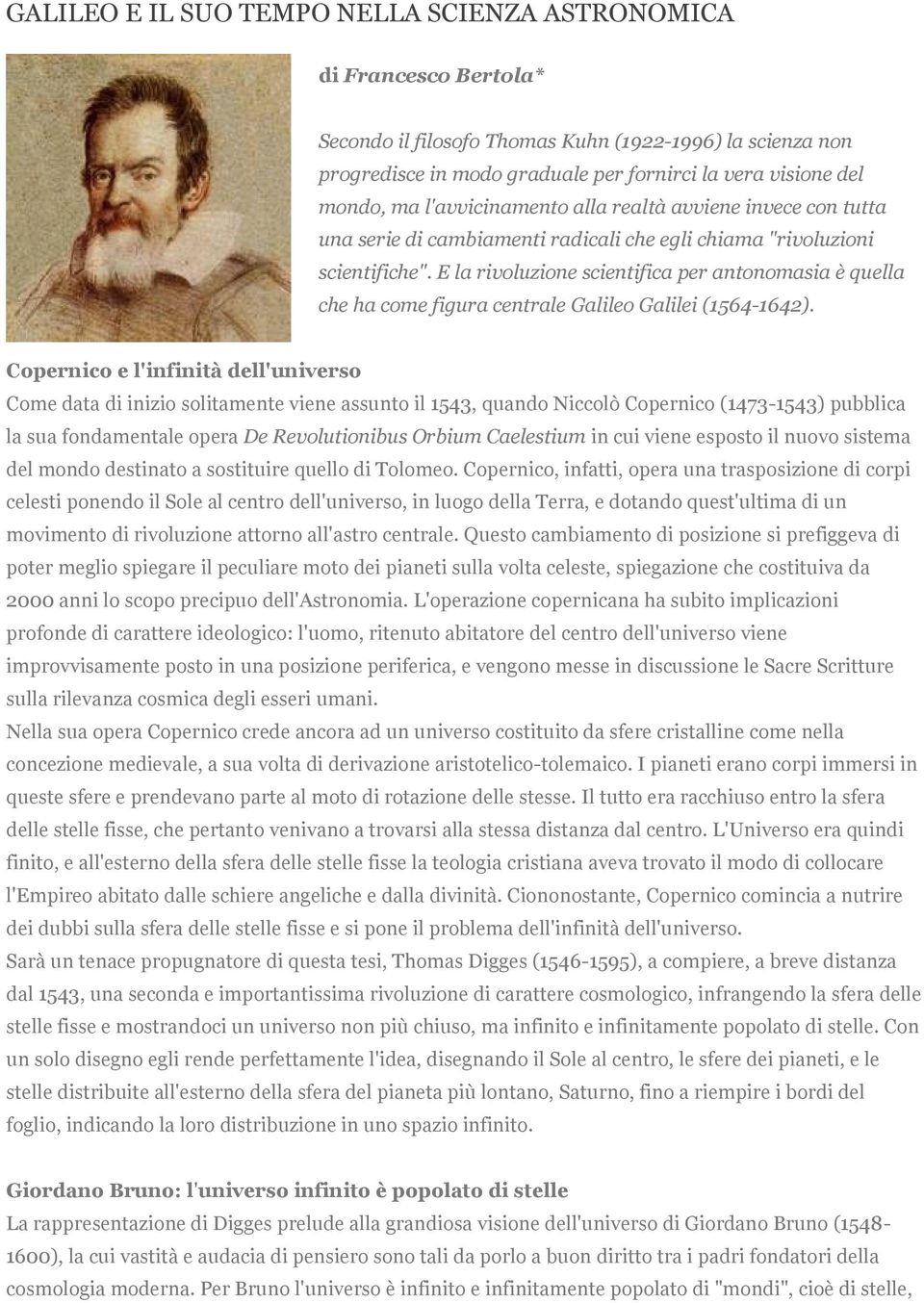 E la rivoluzione scientifica per antonomasia è quella che ha come figura centrale Galileo Galilei (1564-1642).