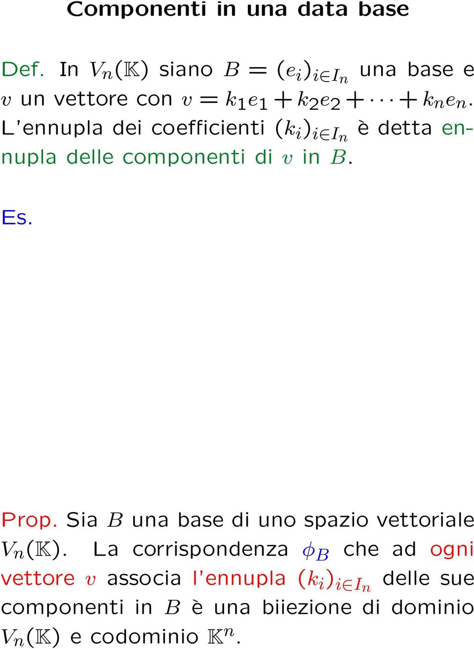 L ennupla dei coefficienti (k i ) i In è detta ennupla delle componenti di v in B. Es. Prop.