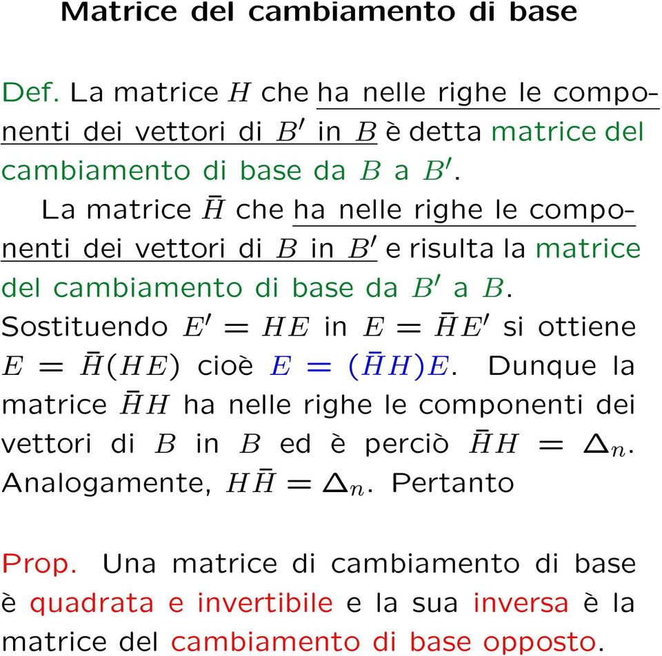 La matrice H che ha nelle righe le componenti dei vettori di B in B e risulta la matrice del cambiamento di base da B a B.