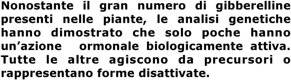 poche hanno un azione ormonale biologicamente attiva.