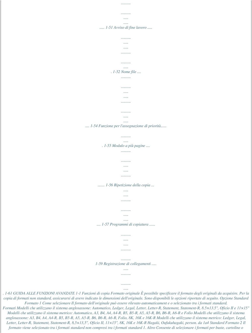 Per la copia di formati non standard, assicurarsi di avere indicato le dimensioni dell'originale. Sono disponibili le opzioni riportate di seguito.