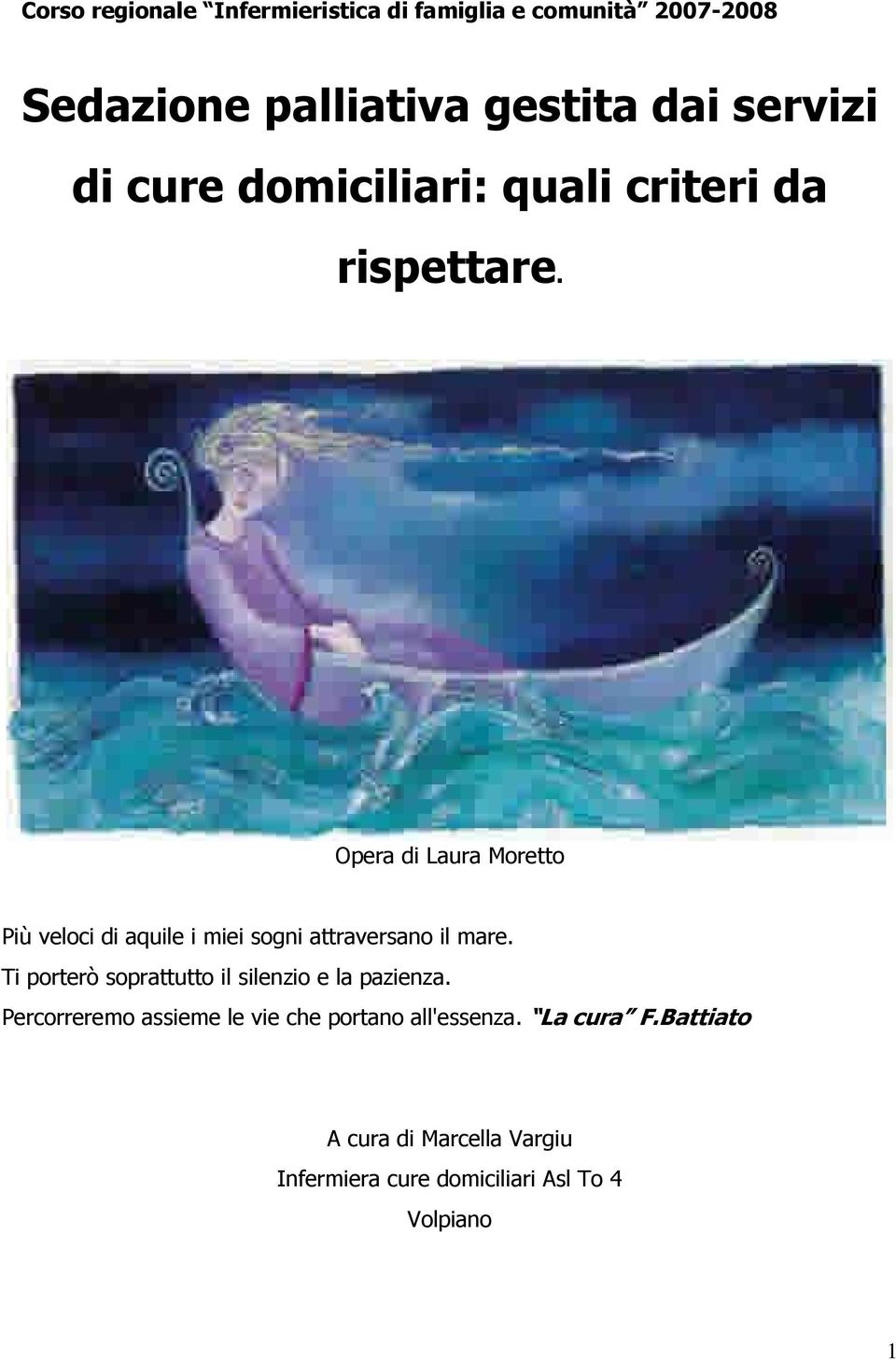 Opera di Laura Moretto Più veloci di aquile i miei sogni attraversano il mare.