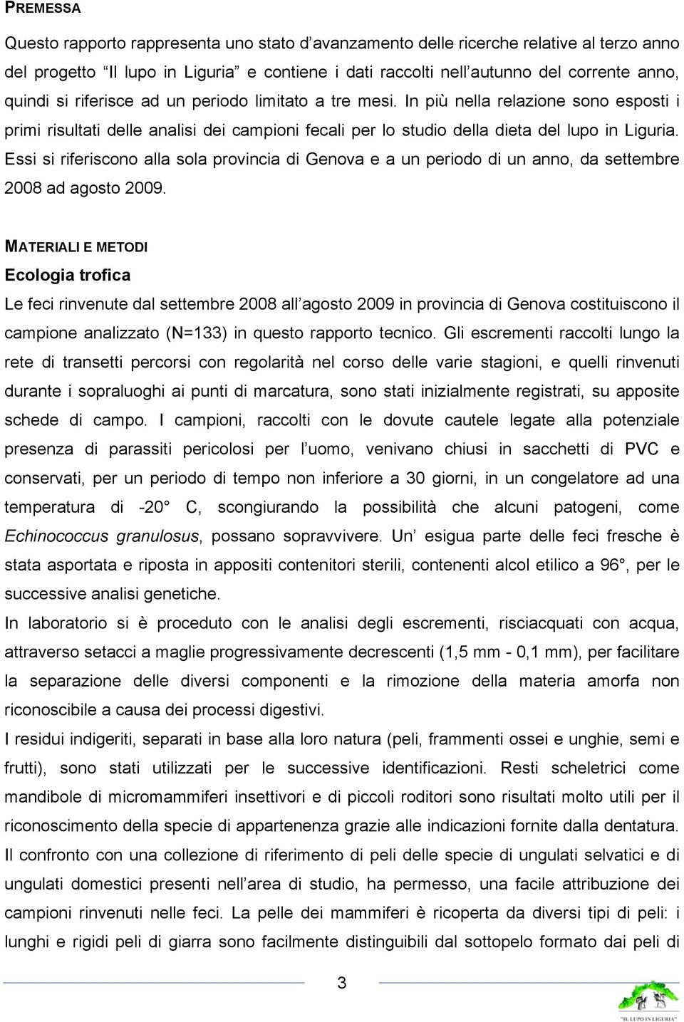 Essi si riferiscono alla sola provincia di Genova e a un periodo di un anno, da settembre 2008 ad agosto 2009.
