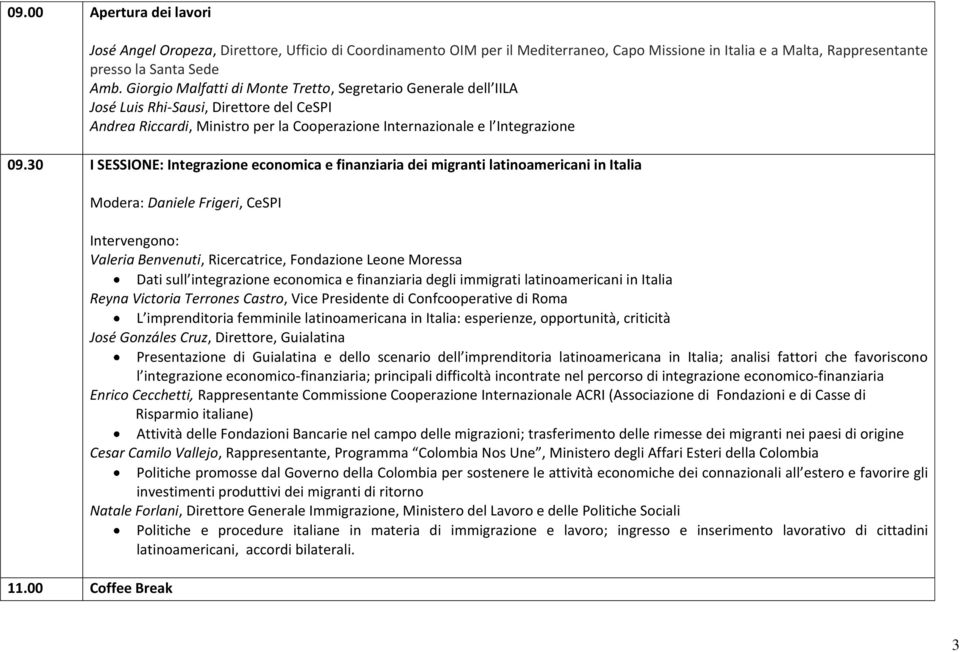 30 I SESSIONE: Integrazione economica e finanziaria dei migranti latinoamericani in Italia Modera: Daniele Frigeri, CeSPI Valeria Benvenuti, Ricercatrice, Fondazione Leone Moressa Dati sull