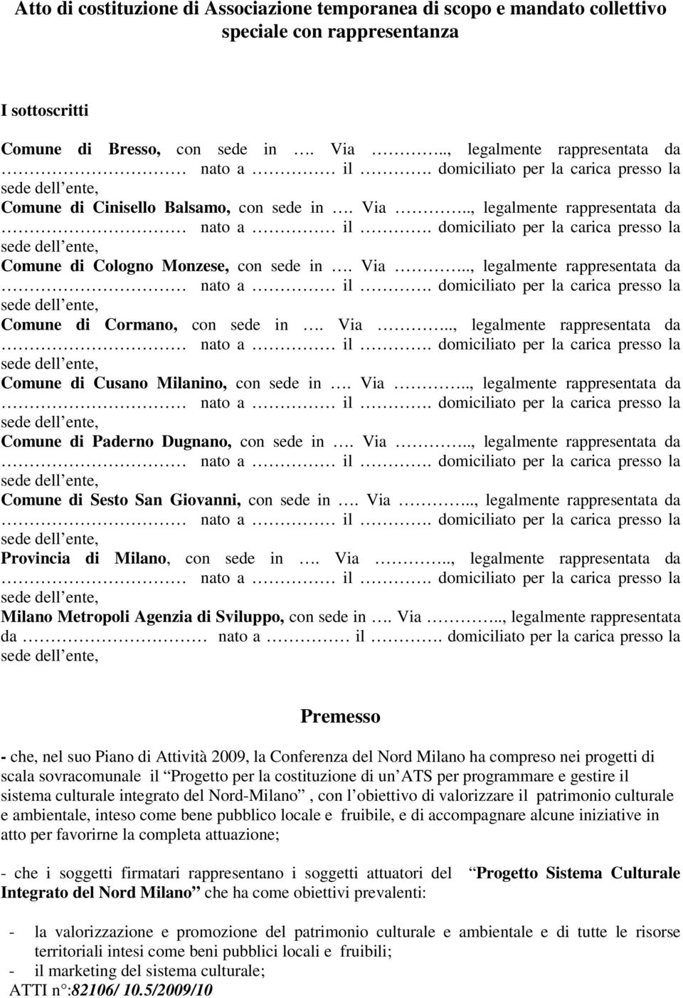 Via.., legalmente rappresentata da Comune di Cusano Milanino, con sede in. Via.., legalmente rappresentata da Comune di Paderno Dugnano, con sede in. Via.., legalmente rappresentata da Comune di Sesto San Giovanni, con sede in.