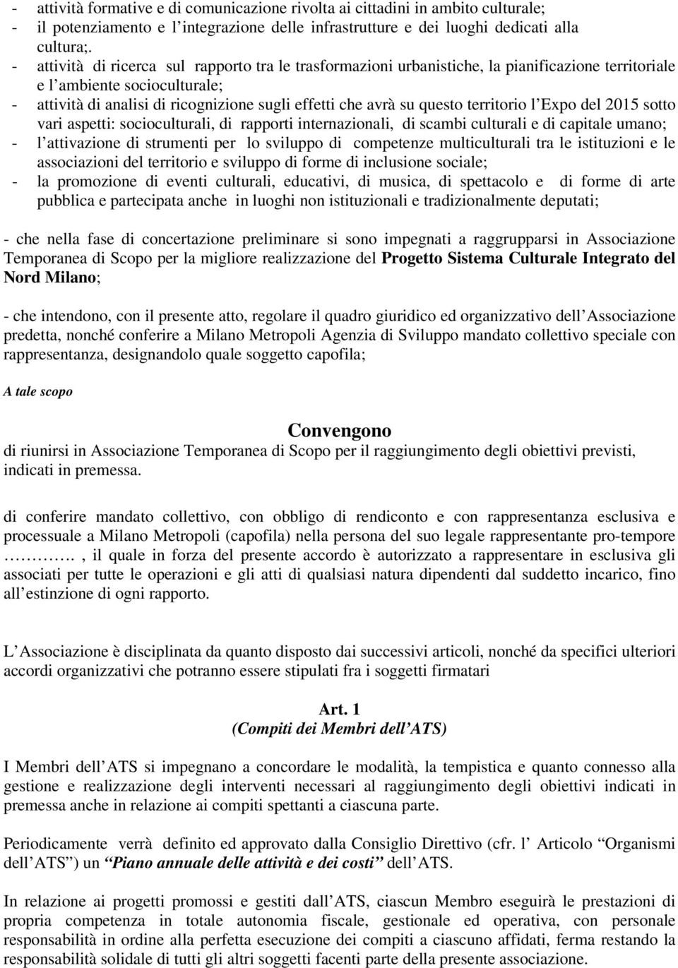 questo territorio l Expo del 2015 sotto vari aspetti: socioculturali, di rapporti internazionali, di scambi culturali e di capitale umano; - l attivazione di strumenti per lo sviluppo di competenze