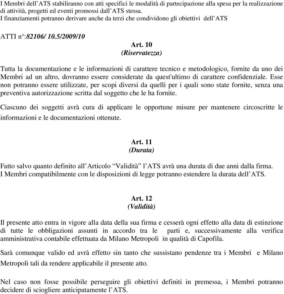 10 (Riservatezza) Tutta la documentazione e le informazioni di carattere tecnico e metodologico, fornite da uno dei Membri ad un altro, dovranno essere considerate da quest'ultimo di carattere