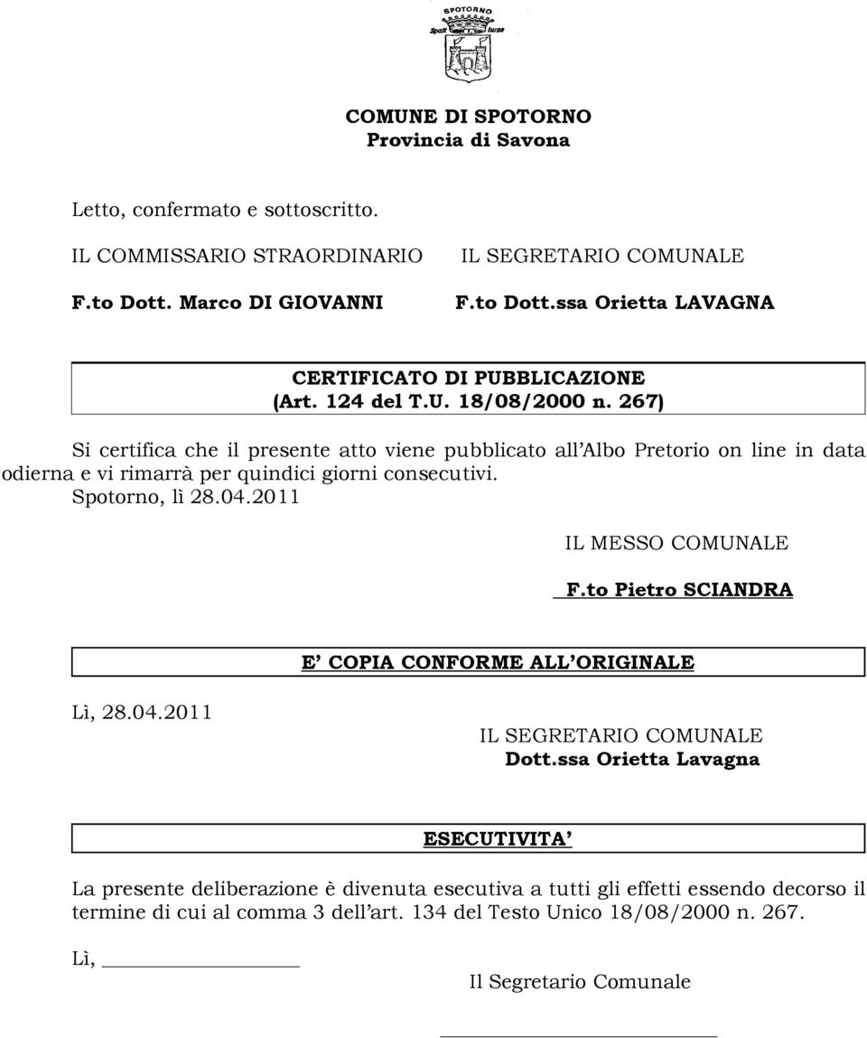 2011 IL MESSO COMUNALE F.to Pietro SCIANDRA E COPIA CONFORME ALL ORIGINALE Lì, 28.04.2011 IL SEGRETARIO COMUNALE Dott.