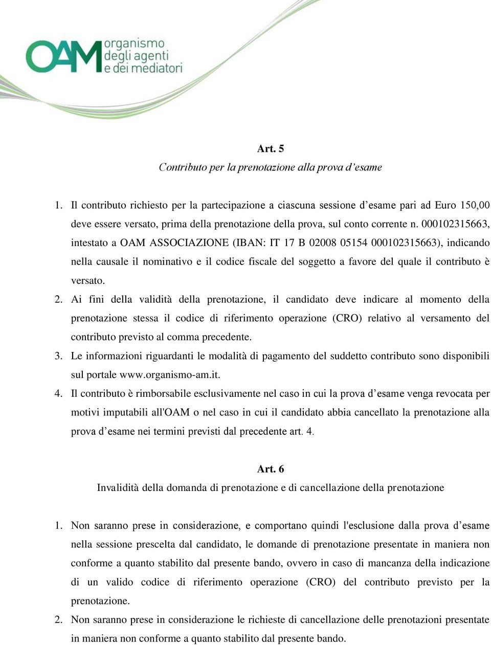 000102315663, intestato a OAM ASSOCIAZIONE (IBAN: IT 17 B 02008 05154 000102315663), indicando nella causale il nominativo e il codice fiscale del soggetto a favore del quale il contributo è versato.