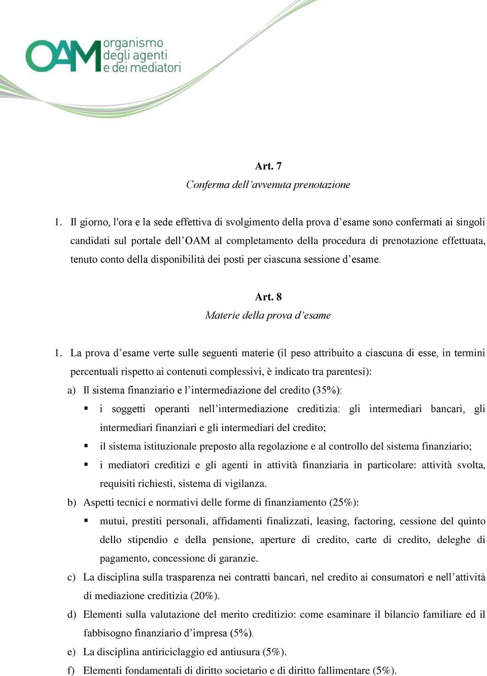 conto della disponibilità dei posti per ciascuna sessione d esame. Art. 8 Materie della prova d esame 1.