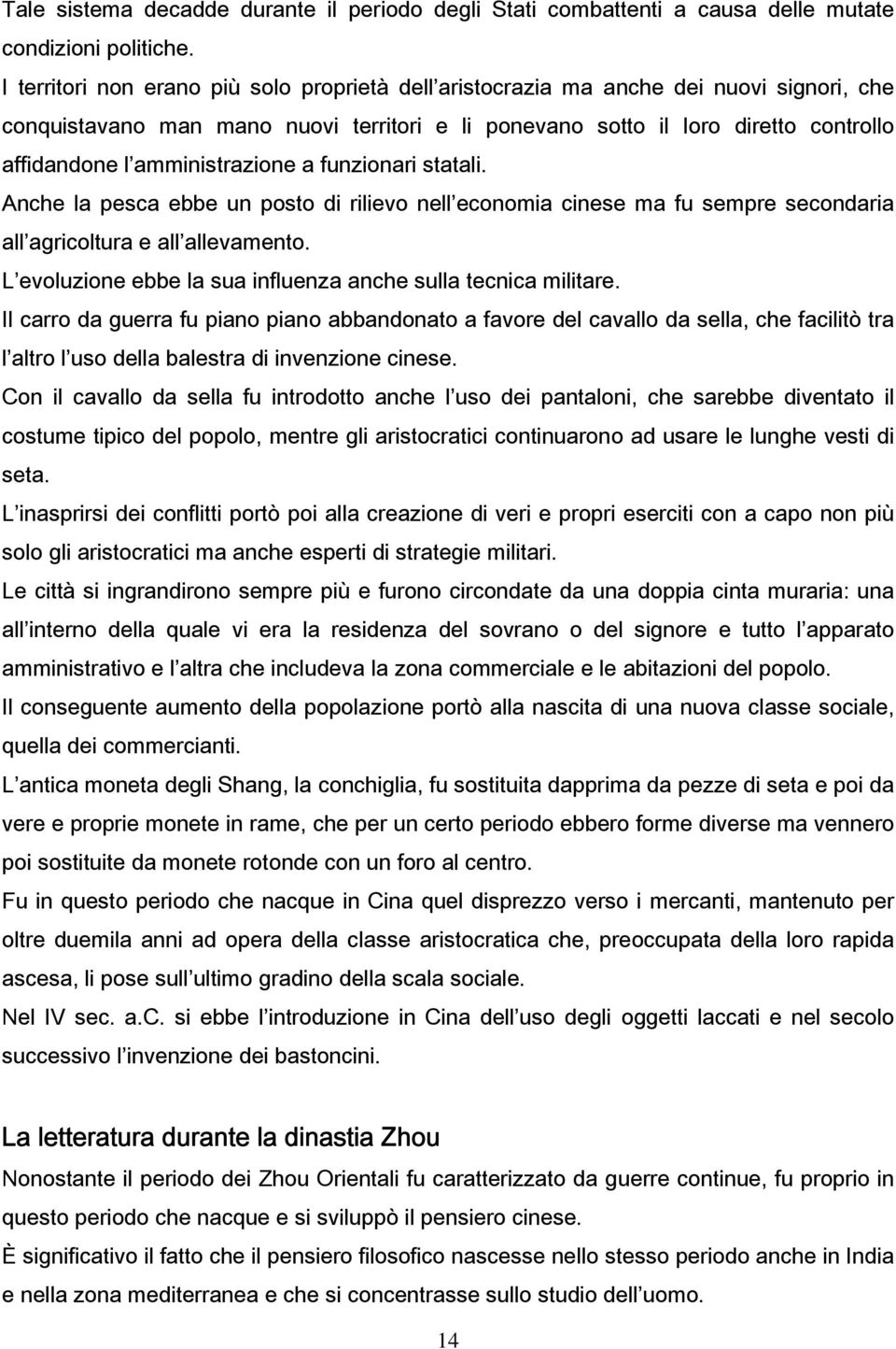 amministrazione a funzionari statali. Anche la pesca ebbe un posto di rilievo nell economia cinese ma fu sempre secondaria all agricoltura e all allevamento.