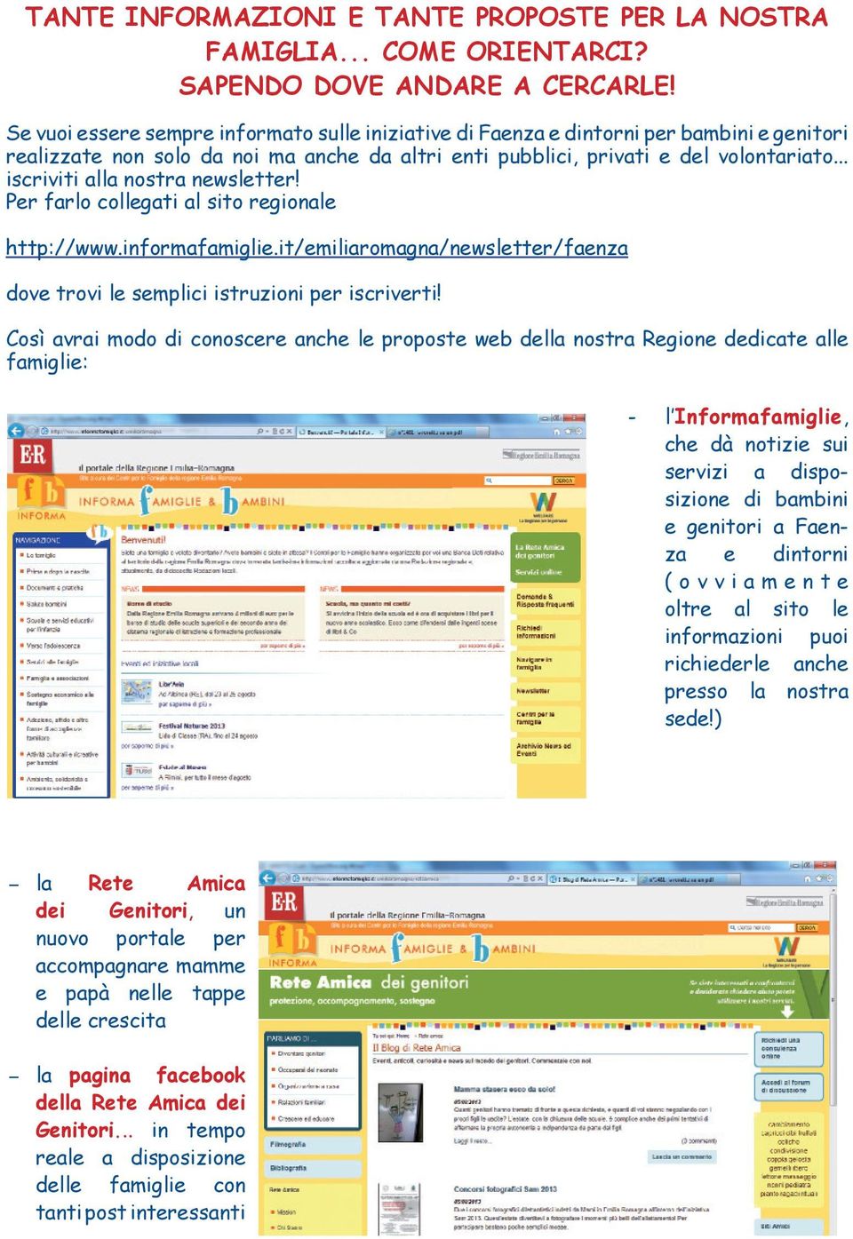 .. iscriviti alla nostra newsletter! Per farlo collegati al sito regionale http://www.informafamiglie.it/emiliaromagna/newsletter/faenza dove trovi le semplici istruzioni per iscriverti!