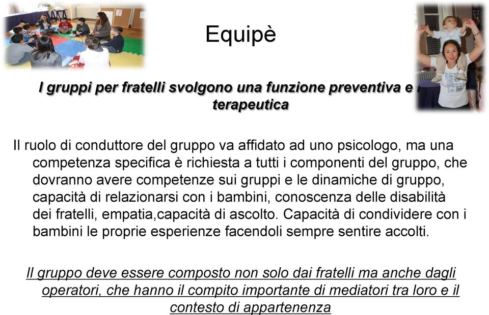 conoscenza delle disabilità dei fratelli, empatia,capacità di ascolto.