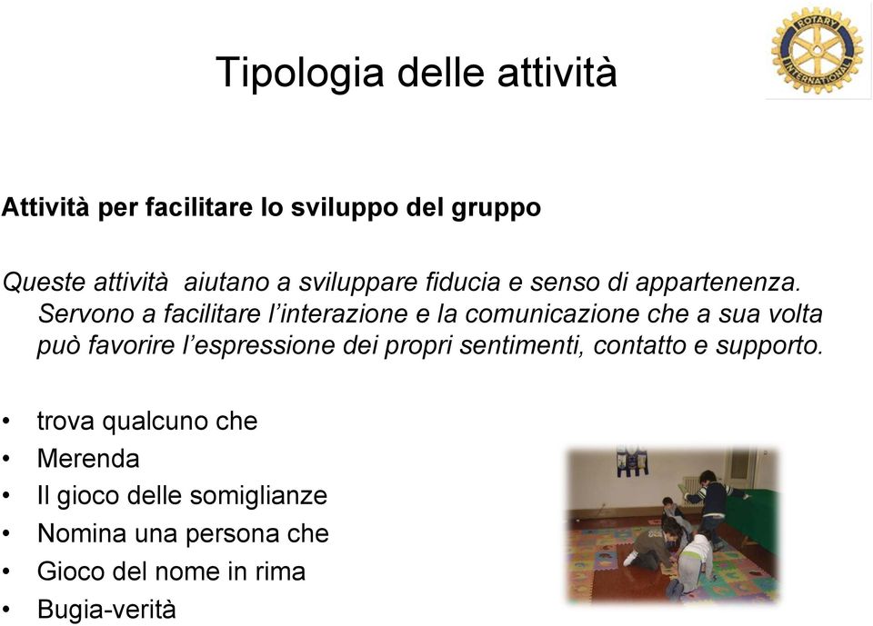 Servono a facilitare l interazione e la comunicazione che a sua volta può favorire l espressione