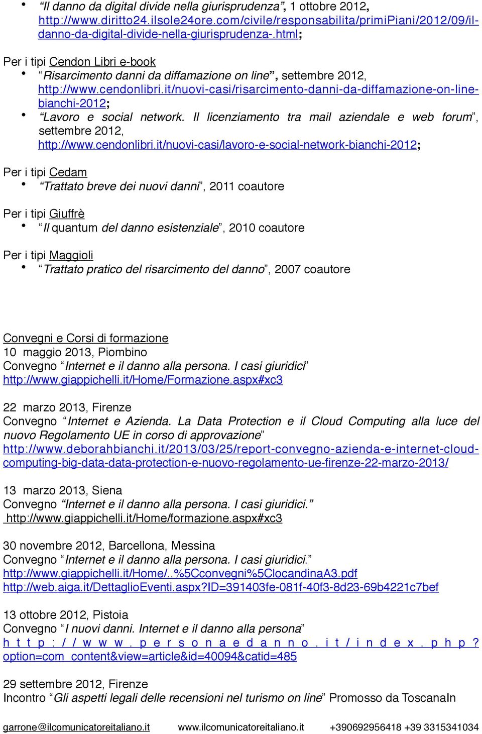 it/nuovi-casi/risarcimento-danni-da-diffamazione-on-linebianchi-2012; Lavoro e social network. Il licenziamento tra mail aziendale e web forum, settembre 2012, http://www.cendonlibri.