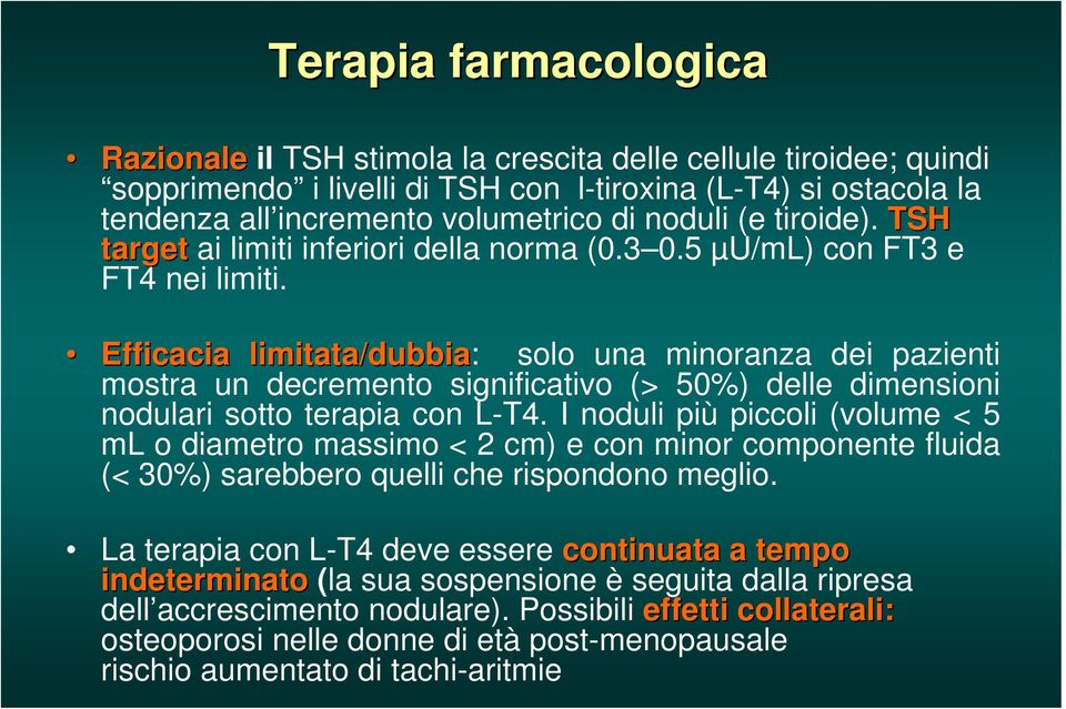 Efficacia limitata/dubbia: solo una minoranza dei pazienti mostra un decremento significativo (> 50%) delle dimensioni nodulari sotto terapia con L-T4.