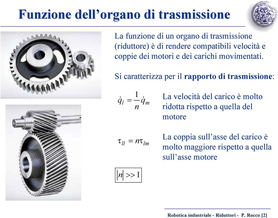 Si caratterizza per i rapporto di trasissioe: q & 1 & La veocità de carico è oto ridotta