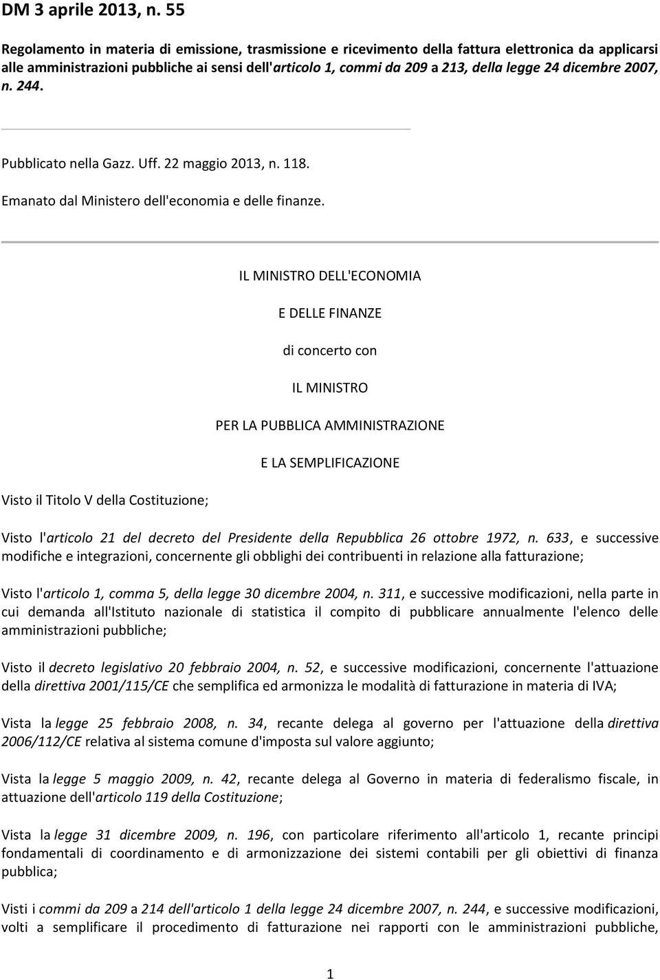 dicembre 2007, n. 244. Pubblicato nella Gazz. Uff. 22 maggio 2013, n. 118. Emanato dal Ministero dell'economia e delle finanze.