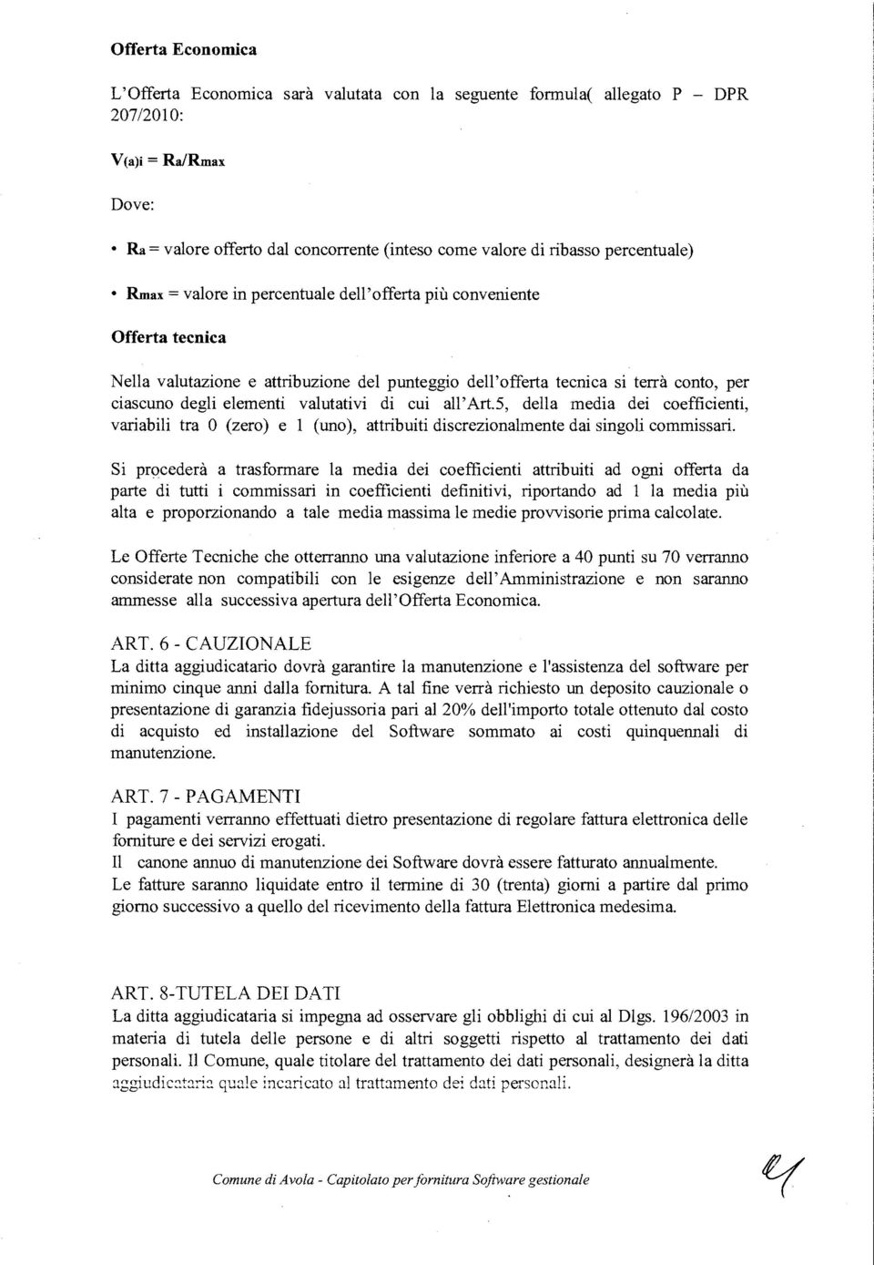 valutativi di cui all' Art.5, della media dei coefficienti, variabili tra O (zero) e 1 (uno), attribuiti discrezionalmente dai singoli commissari.