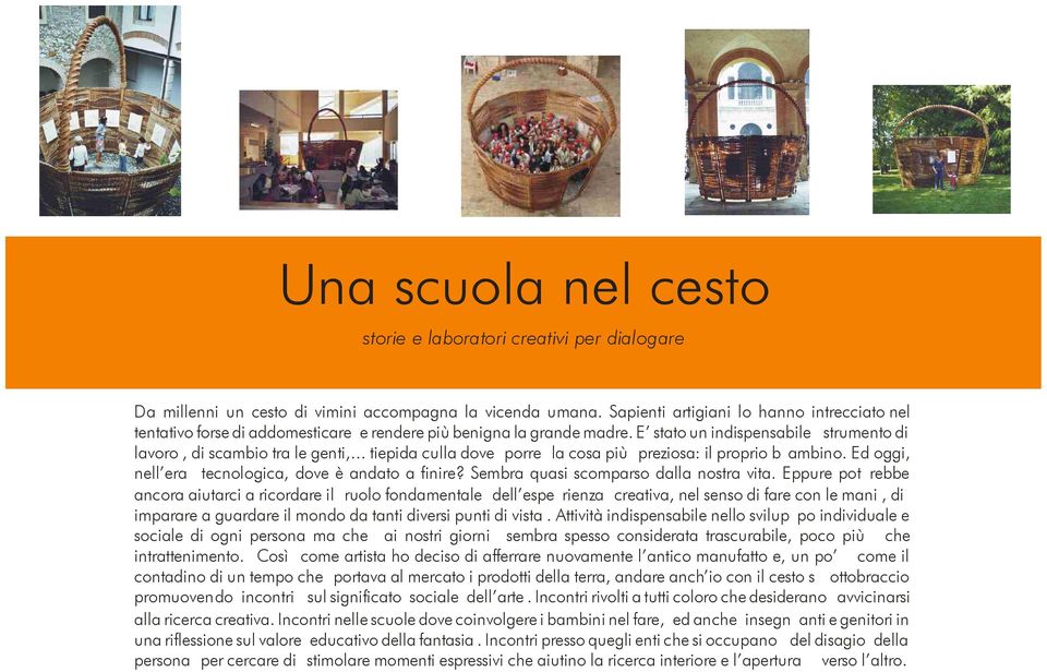 .. tiepida culla dove porre la cosa più preziosa: il proprio b ambino. Ed oggi, nell era tecnologica, dove è andato a finire? Sembra quasi scomparso dalla nostra vita.