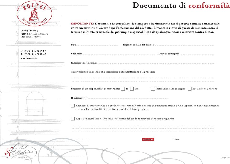 Il mancato rinvio di questo documento entro il termine richiesto ci svincola da qualunque responsabilità e da qualunque ricorso ulteriore contro di noi. Data:................................................................ Ragione sociale del cliente:.