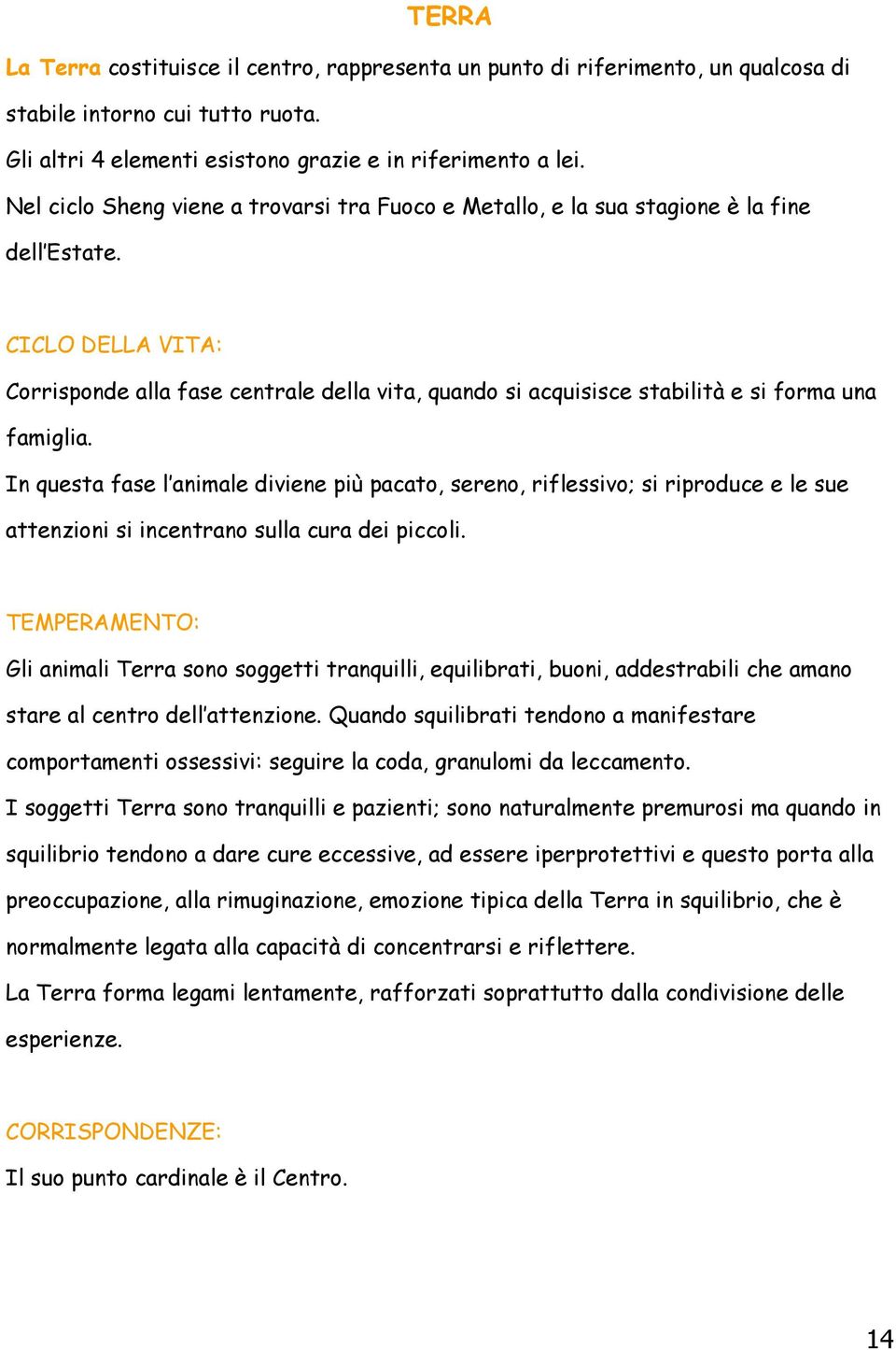 CICLO DELLA VITA: Corrisponde alla fase centrale della vita, quando si acquisisce stabilità e si forma una famiglia.