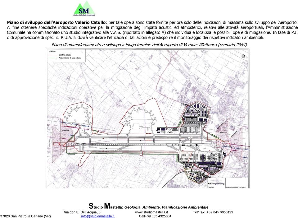 Al fine ottenere specifiche indicazioni operative per la mitigazione degli impatti acustici ed atmosferici, relativi alle attività aeroportuali, l Amministrazione Comunale ha commissionato uno studio