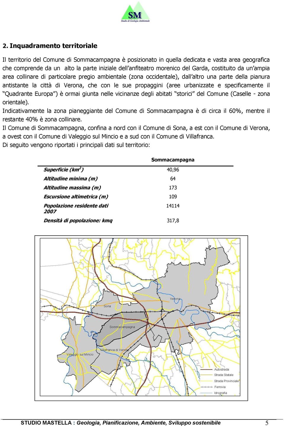 urbanizzate e specificamente il Quadrante Europa ) è ormai giunta nelle vicinanze degli abitati storici del Comune (Caselle - zona orientale).