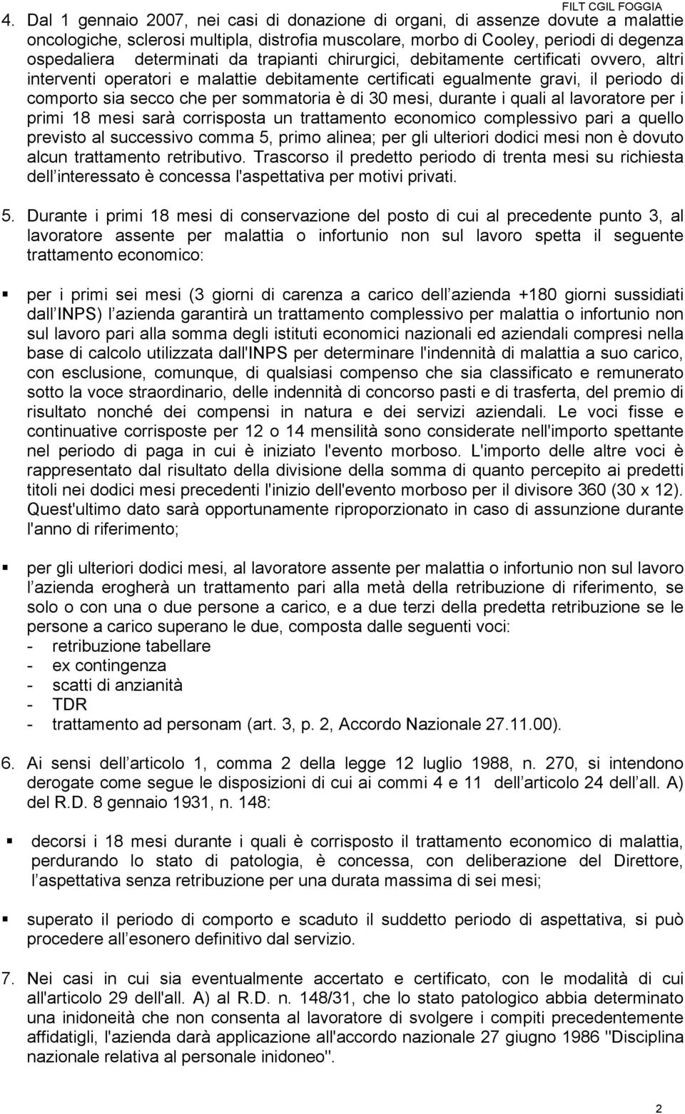 mesi, durante i quali al lavoratore per i primi 18 mesi sarà corrisposta un trattamento economico complessivo pari a quello previsto al successivo comma 5, primo alinea; per gli ulteriori dodici mesi