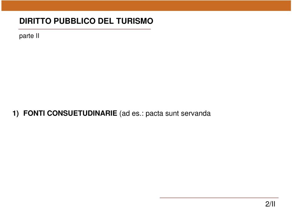 : pacta sunt servanda sostanzialmente irrilevanti in materia di turismo) Per mezzo di: 2) FONTI DI