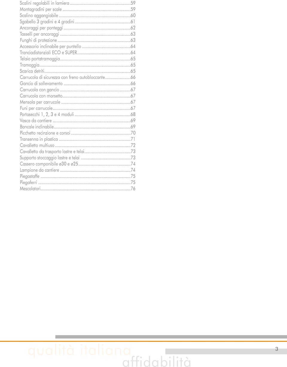 ..66 Gancio di sollevamento...66 Carrucola con gancio...67 Carrucola con morsetto...67 Mensola per carrucole...67 Funi per carrucole...67 Portasecchi 1, 2, 3 e 4 moduli...68 Vasca da cantiere.