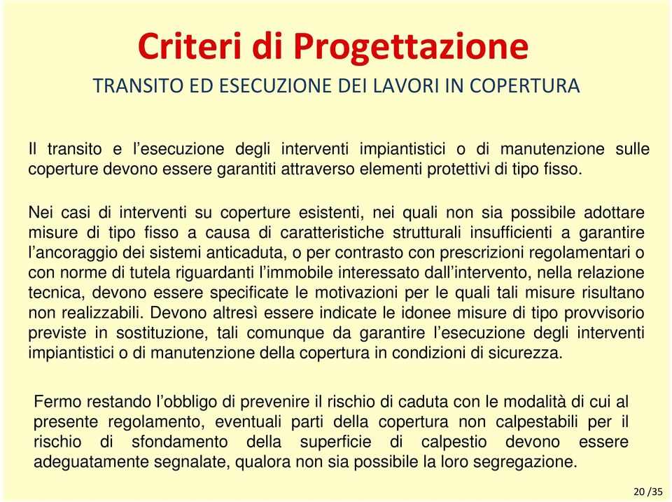 Nei casi di interventi su coperture esistenti, nei quali non sia possibile adottare misure di tipo fisso a causa di caratteristiche strutturali insufficienti a garantire l ancoraggio dei sistemi