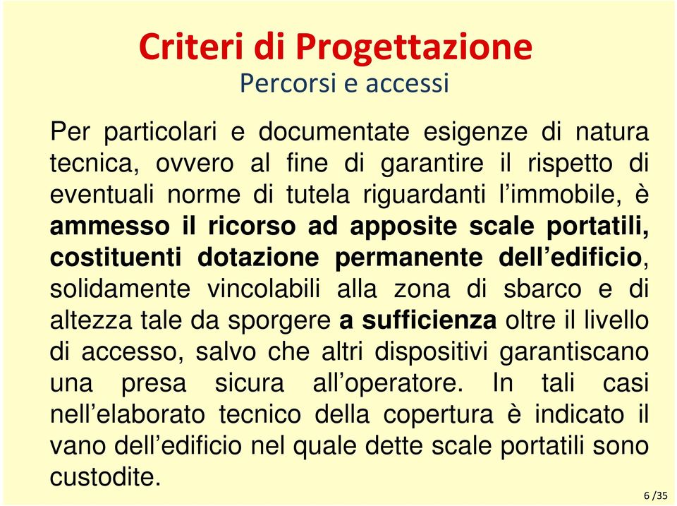 vincolabili alla zona di sbarco e di altezza tale da sporgere a sufficienza oltre il livello di accesso, salvo che altri dispositivi garantiscano una