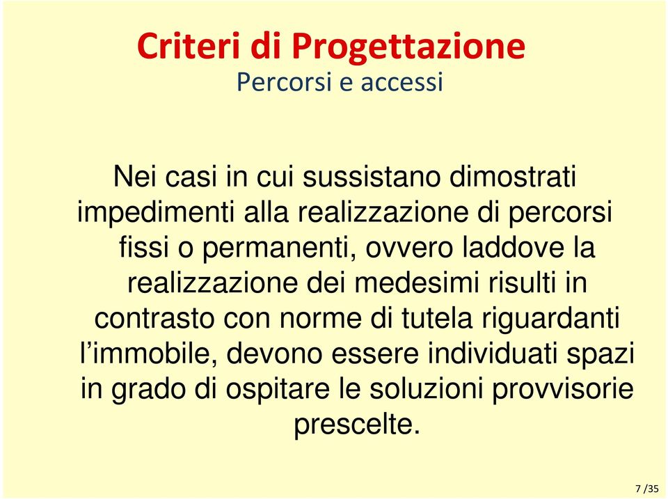 realizzazione dei medesimi risulti in contrasto con norme di tutela riguardanti l