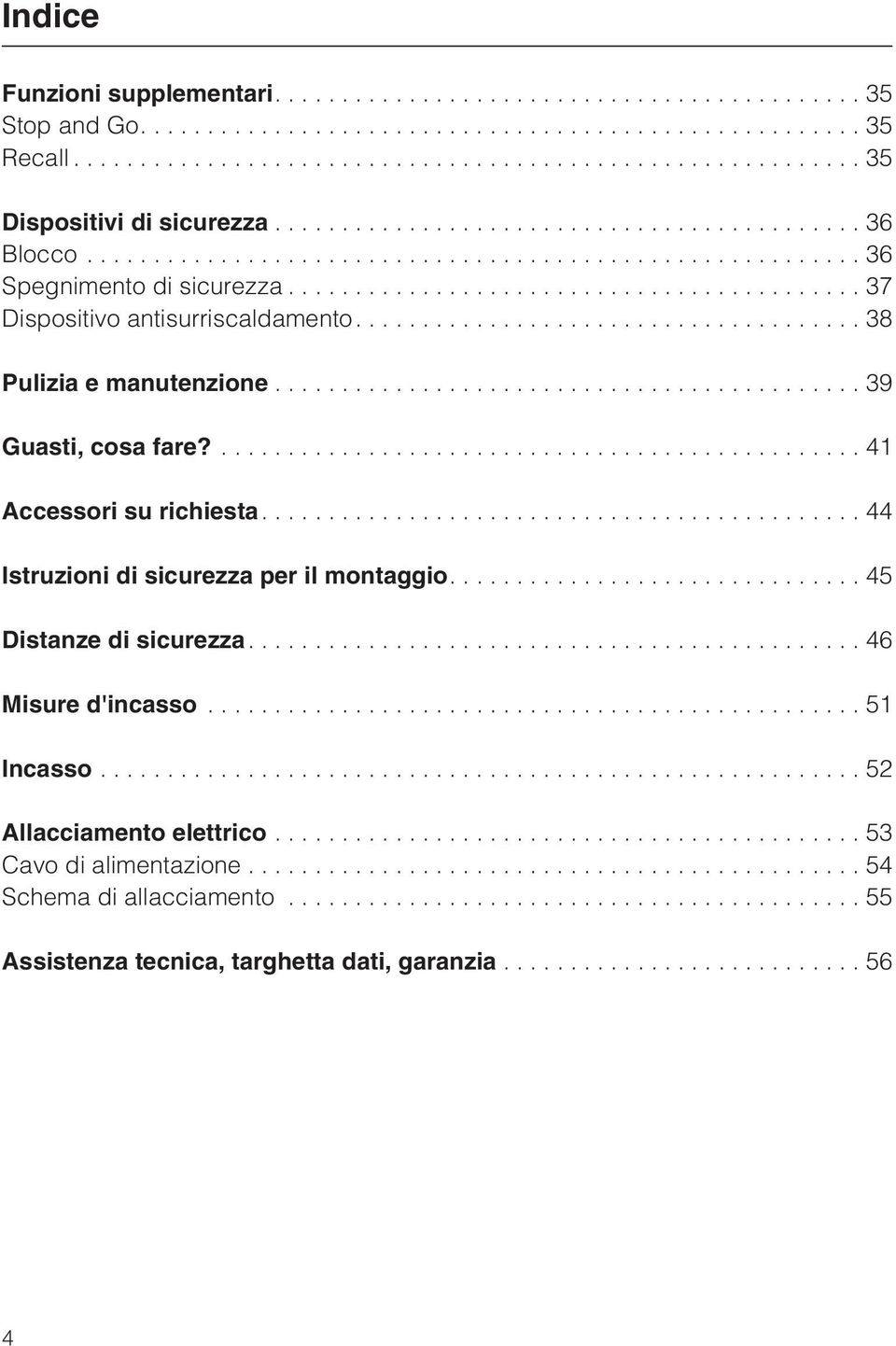 ...41 Accessori su richiesta....44 Istruzioni di sicurezza per il montaggio....45 Distanze di sicurezza....46 Misure d'incasso.