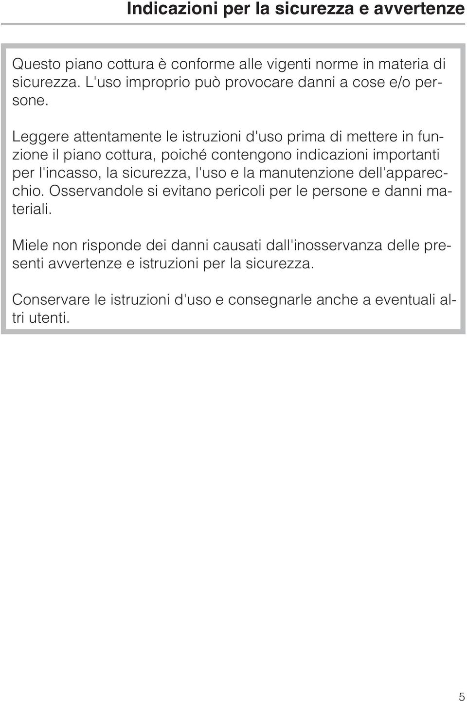 Leggere attentamente le istruzioni d'uso prima di mettere in funzione il piano cottura, poiché contengono indicazioni importanti per l'incasso, la sicurezza,