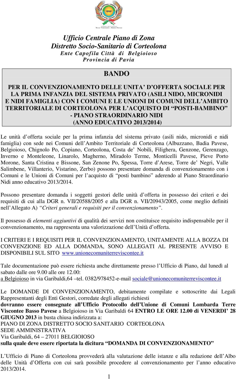 NIDI (ANNO EDUCATIVO 2013/2014) Le unità d offerta sociale per la prima infanzia del sistema privato (asili nido, micronidi e nidi famiglia) con sede nei Comuni dell Ambito Territoriale di Corteolona