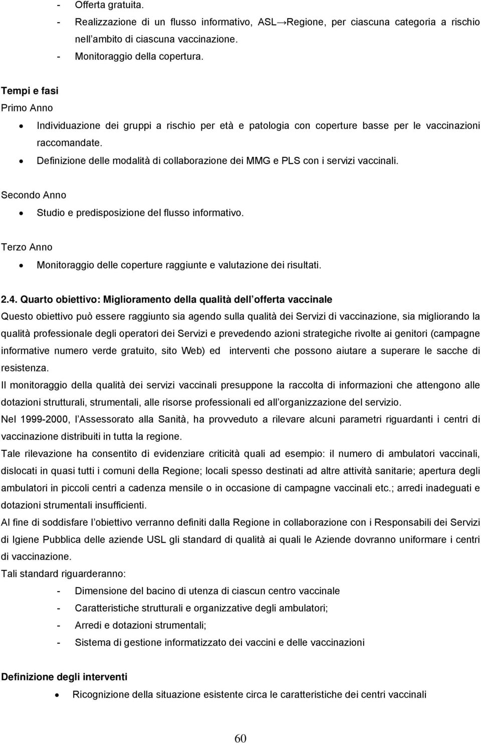 Definizione delle modalità di collaborazione dei MMG e PLS con i servizi vaccinali. Secondo Anno Studio e predisposizione del flusso informativo.