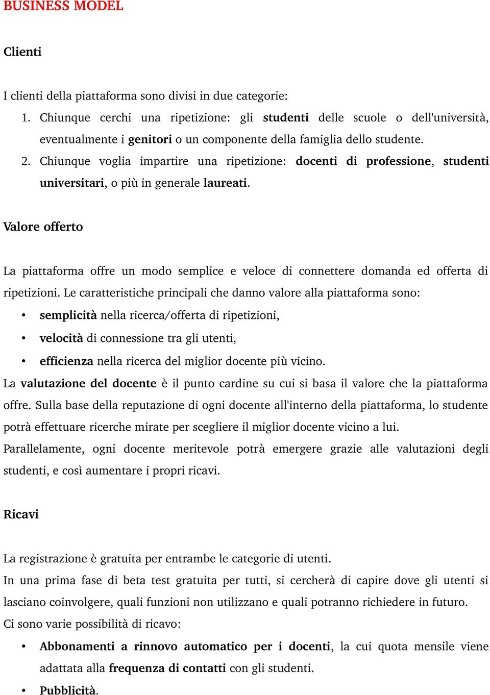 Chiunque voglia impartire una ripetizione: docenti di professione, studenti universitari, o più in generale laureati.