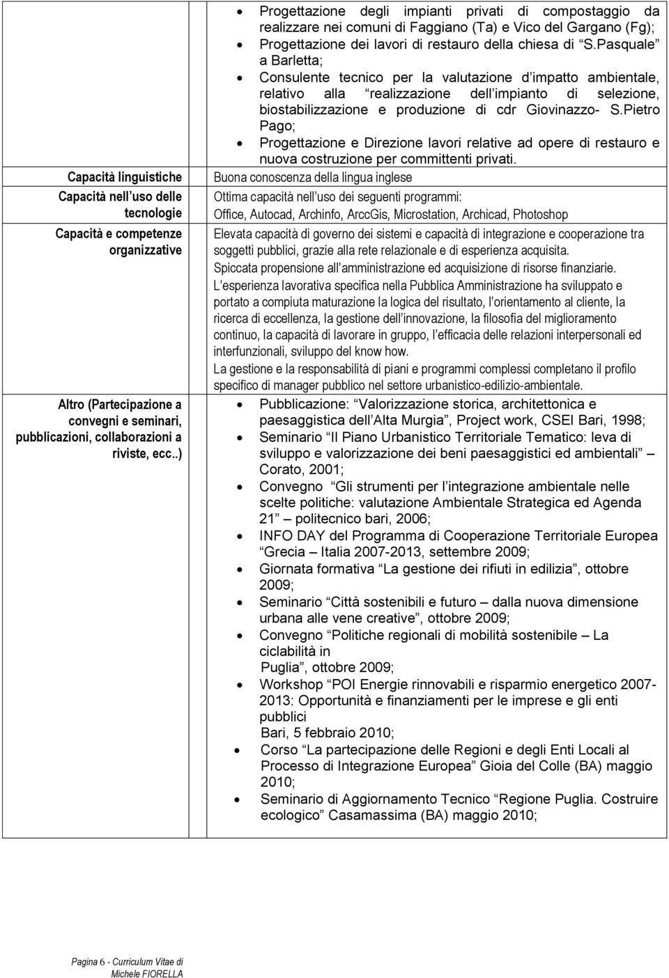 Pasquale a Barletta; Consulente tecnico per la valutazione d impatto ambientale, relativo alla realizzazione dell impianto di selezione, biostabilizzazione e produzione di cdr Giovinazzo- S.